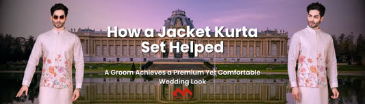 How a Jacket Kurta Set Helped a Groom Achieve a Premium Yet Comfortable Wedding Look - Mahavir NX Mumbai