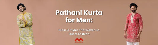 Pathani Kurta for Men: Classic Styles That Never Go Out of Fashion